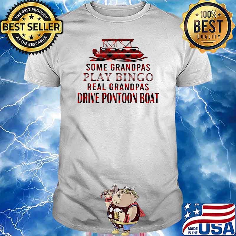 Some Granpas Play Bingo Real Grandpas Drive Pontoon Boat Shirt