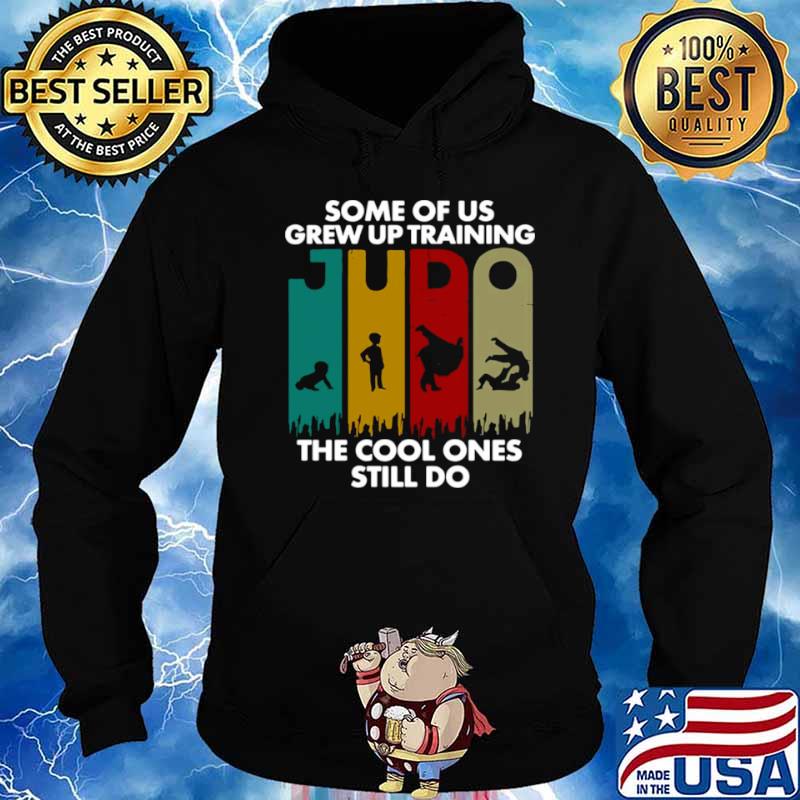 Some Of Us Grew Up Training JUDO The Cool Ones Still Do shirt