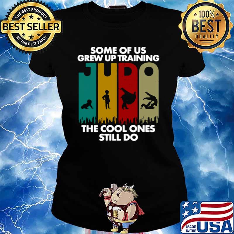 Some Of Us Grew Up Training JUDO The Cool Ones Still Do Ladies tee