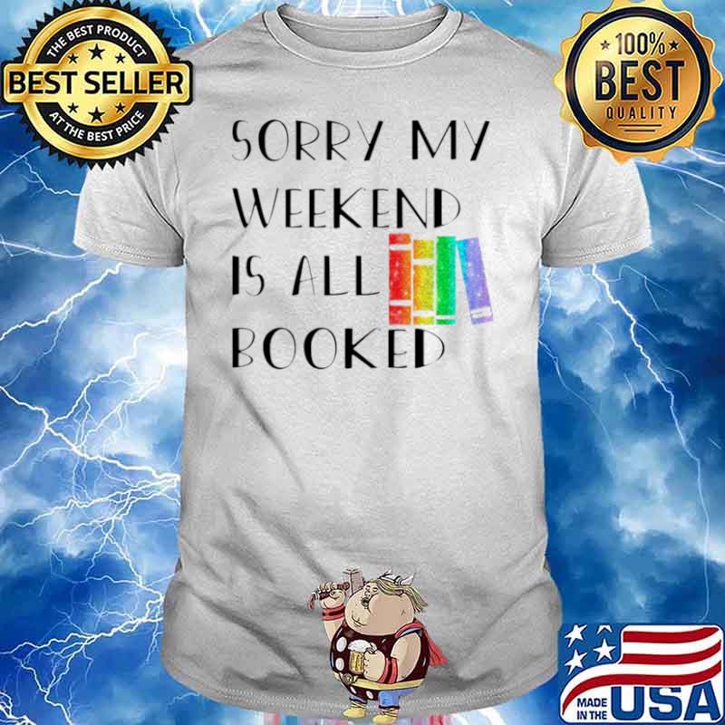 Sorry my weekend is all booked shirt