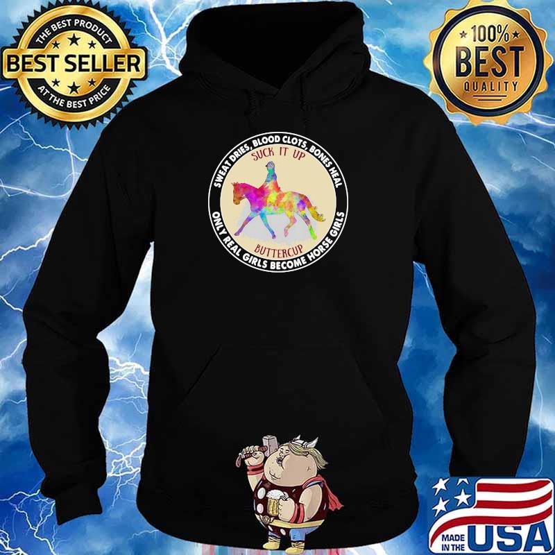Sweat Dries Blood Clots Bones Heal Only Real Girls Become Horse Girl Shirt Hoodie