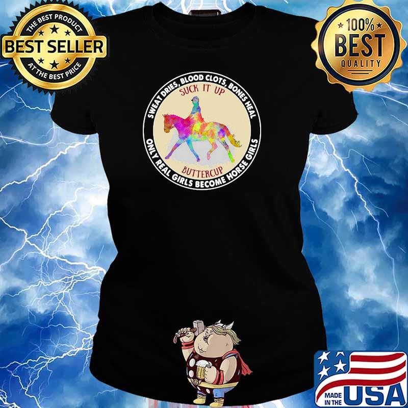 Sweat Dries Blood Clots Bones Heal Only Real Girls Become Horse Girl Shirt Ladies tee