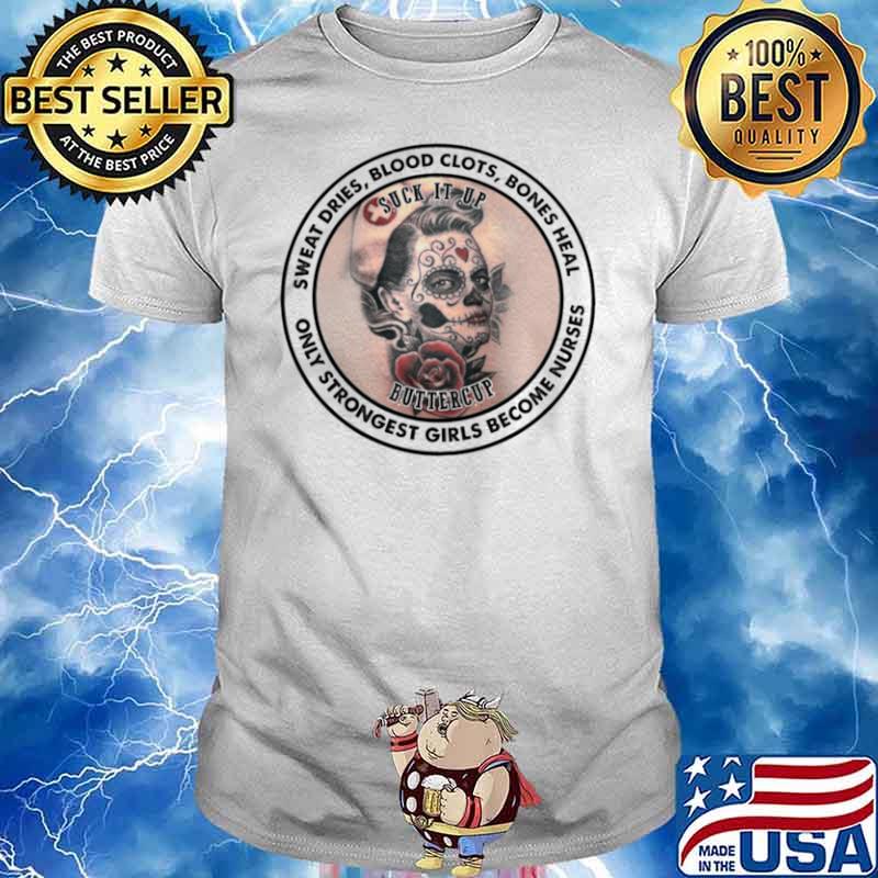 Sweat Dries Blood Clots Bones Heal shirt