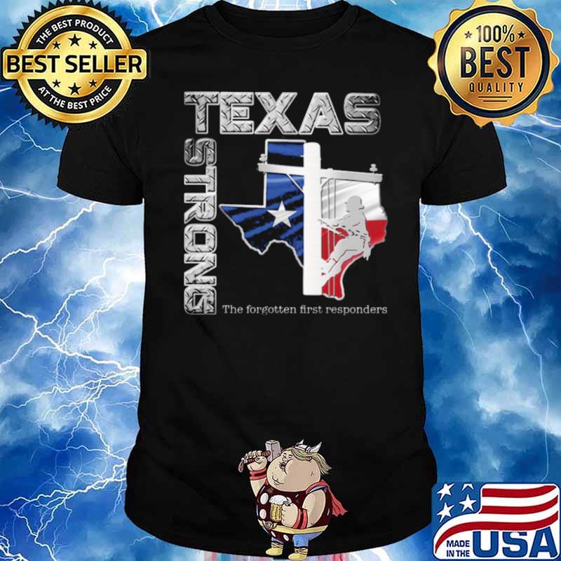 texas strong the forgotten first responders shirt