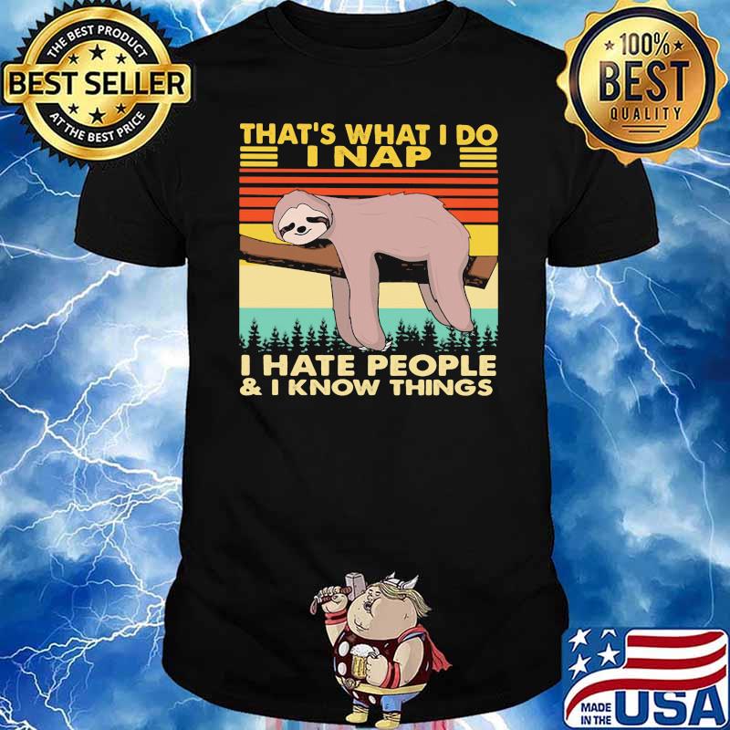 That’s What I Do I Nap I Hate People And I Know Things Sloth Vintage Shirt