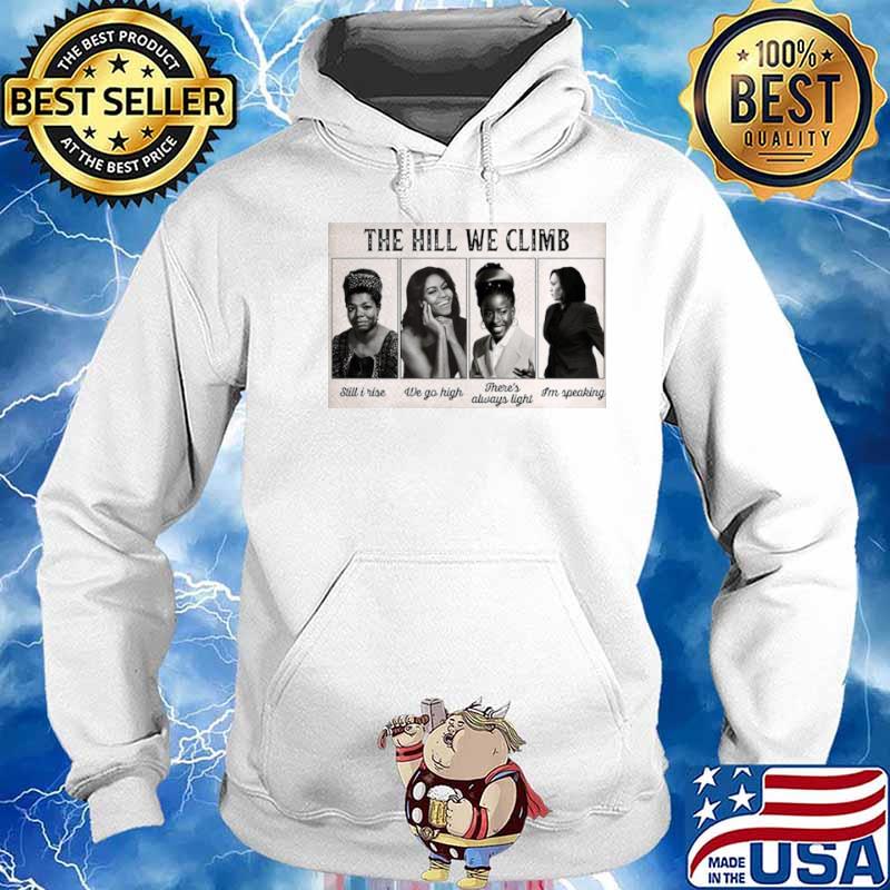 The Hill We Climb Still I Rise We Go High There’s Always Light I’m Speaking Hoodie