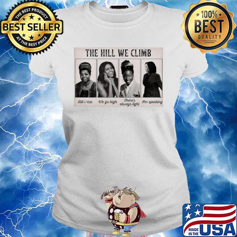 The Hill We Climb Still I Rise We Go High There’s Always Light I’m Speaking Ladies tee