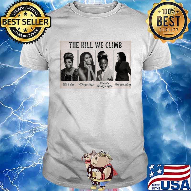 The Hill We Climb Still I Rise We Go High There’s Always Light I’m Speaking shirt