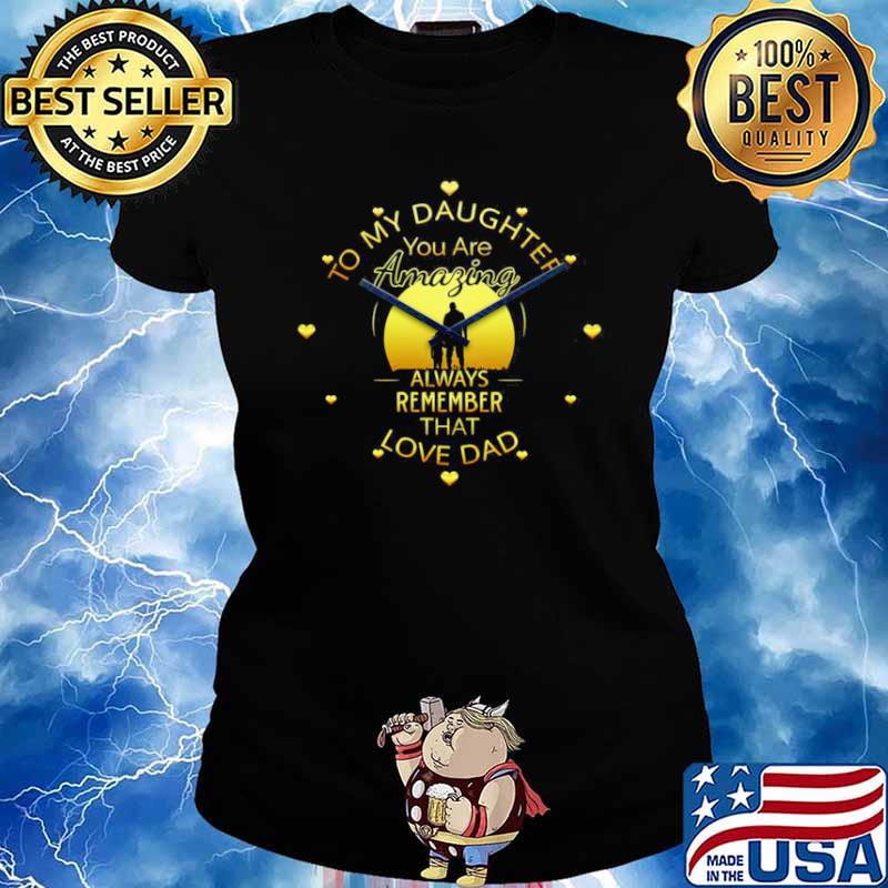To My Daughter You Are Amazing Clock Always Remember That Love Dad Ladies tee