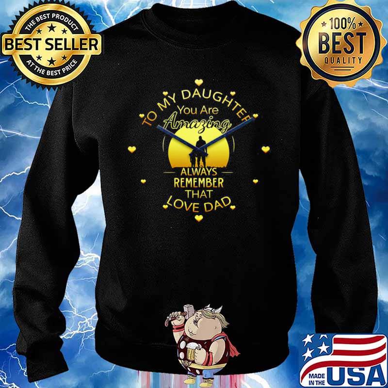 To My Daughter You Are Amazing Clock Always Remember That Love Dad Sweater