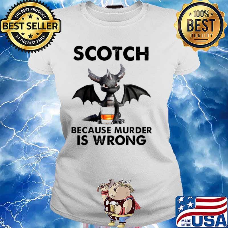 Toothless Dragon drink Scotch because murder Is wrong Ladies tee