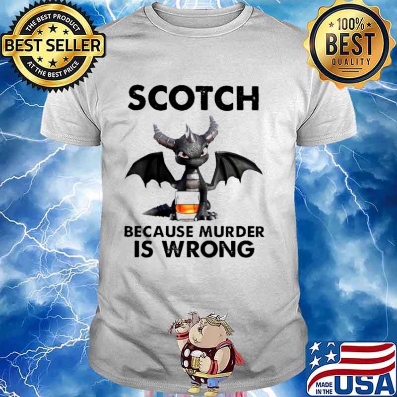 Toothless Dragon drink Scotch because murder Is wrong shirt