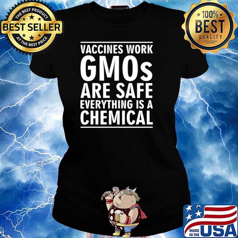Vaccines work gmos are safe everything is a chemical Ladies tee