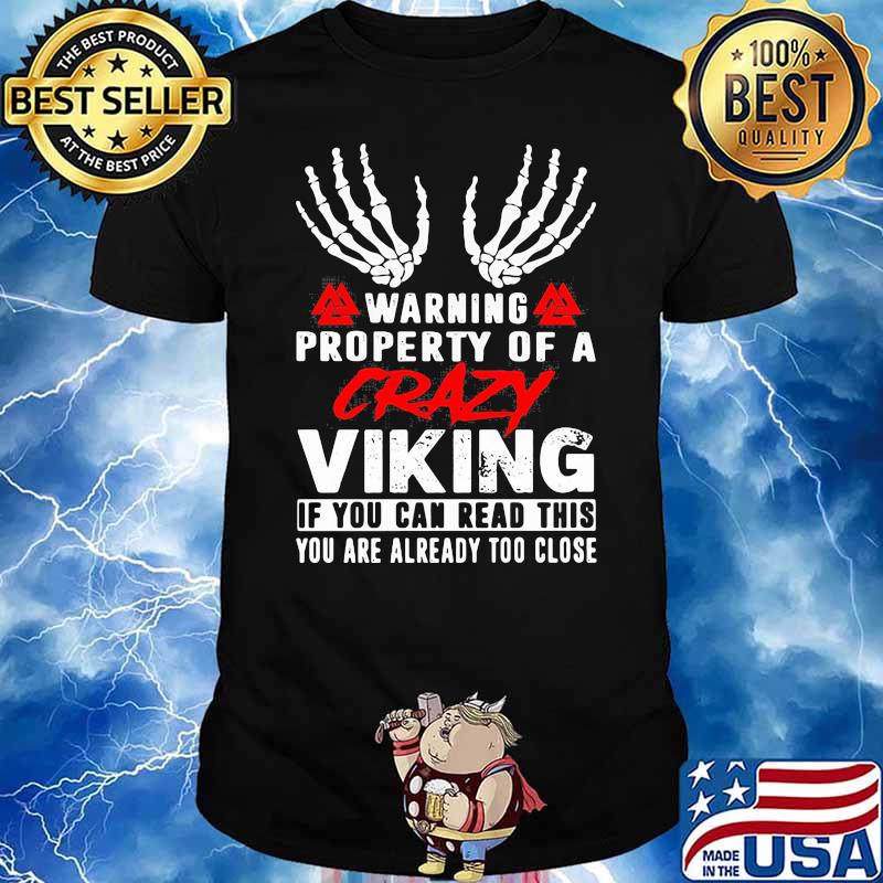 Warning Property Of A Crazy Viking If You Can Read This You Are Already Too Close Shirt