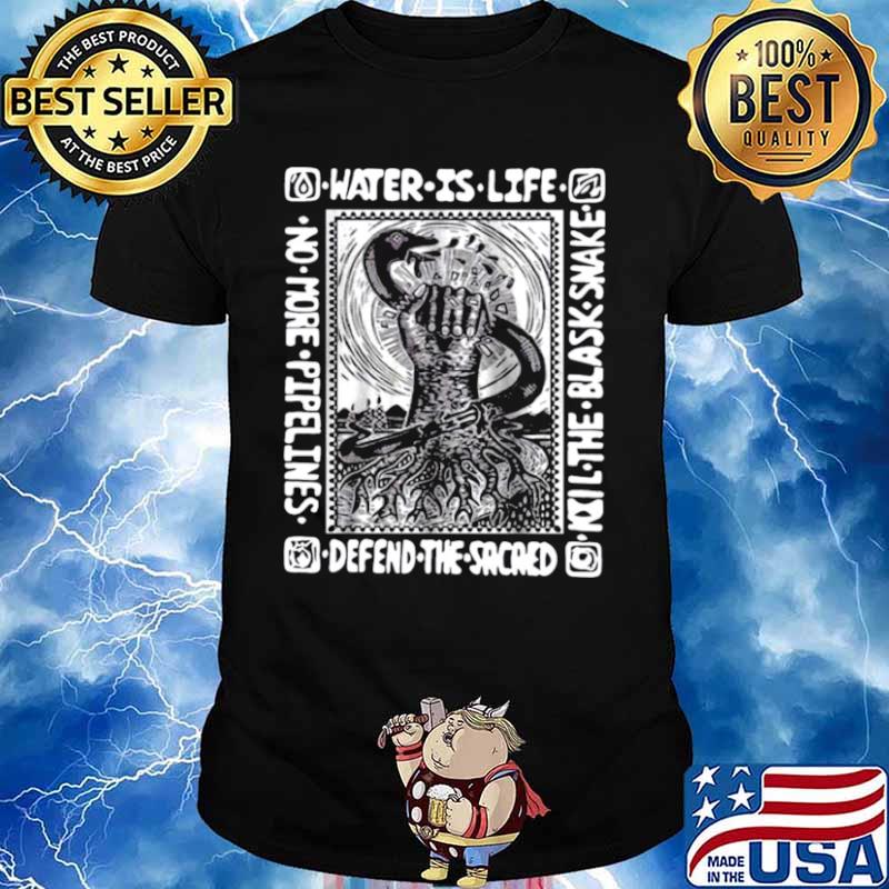 Water Is Life Kill The Blask Snake Defend The Sacaed Unisex