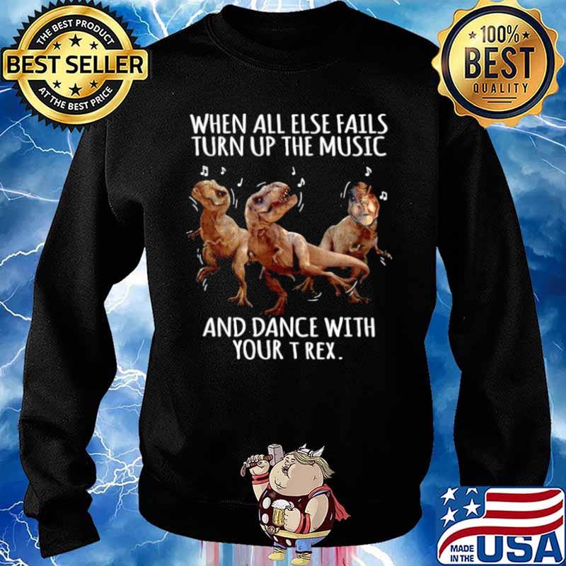When All Else Fails Turn Up The Music And Dance With Your T Rex Sweater