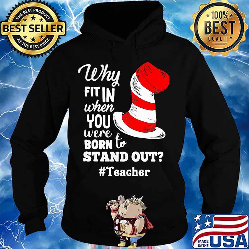 Why Fit In When You Were Born To Stand Out Teacher Dr Seuss Shirt Hoodie