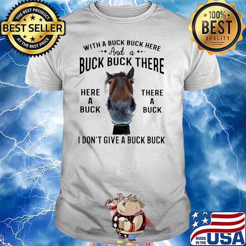 With A Buck Buck Here I Don’t Give A Buck Horse Shirt