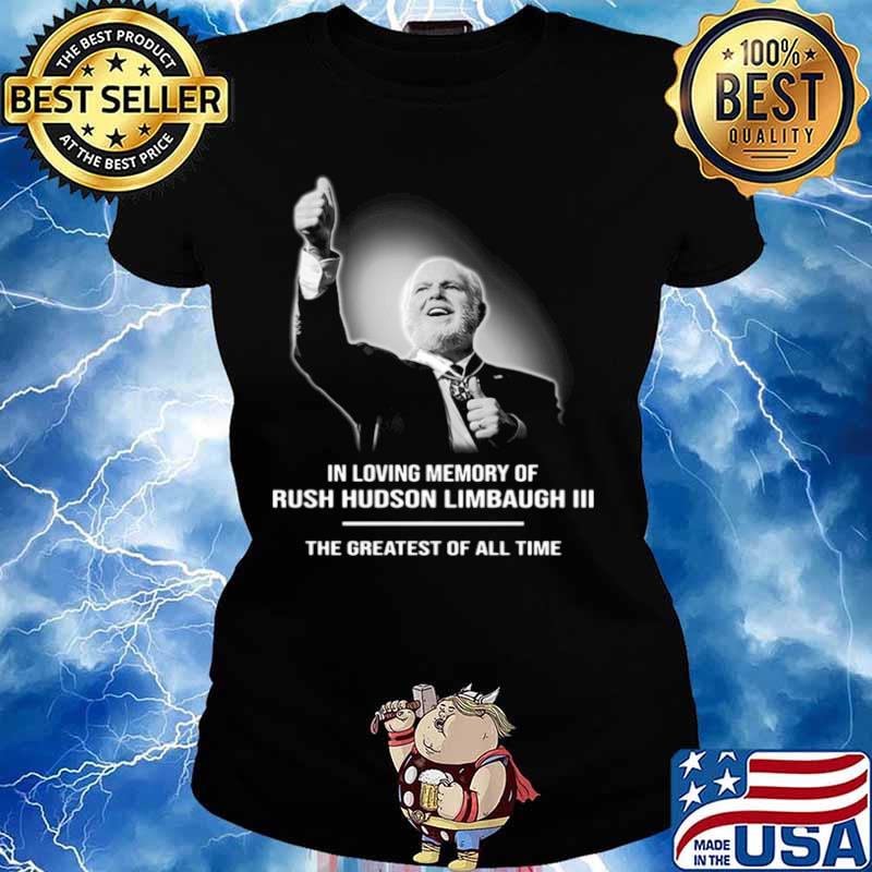 In Loving Memory Of Rush Limbaugh The Grearest Of All Time Ladies tee