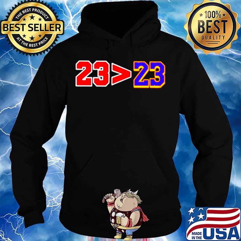 23 Greater Than 23 Jordan Better Than Lebron Hoodie