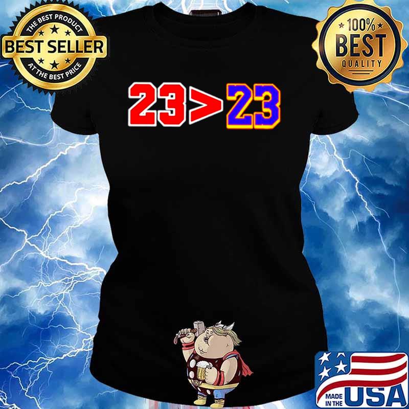 23 Greater Than 23 Jordan Better Than Lebron Ladies tee
