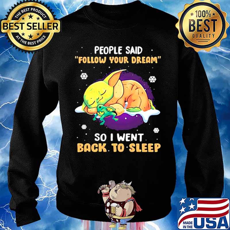 People Said Follow Your Dream So I Went Back To Sleep Baby Yoda Sweater