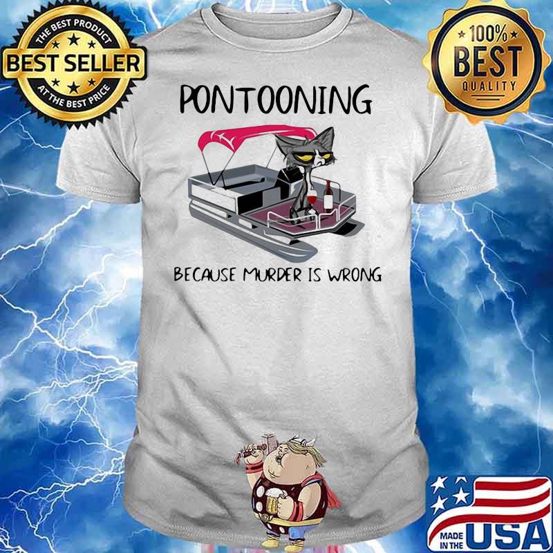 PONTOONING CAT BECAUSE MURDER IS WRONG BLACK CAT SHIRT