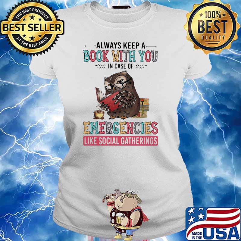 Always Keep A Book With You Case Of Emergencies Like Social Gatherings Owl Shirt Ladies tee