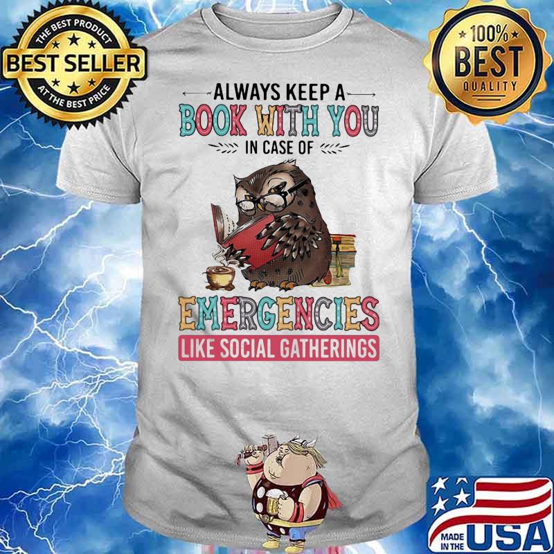 Always Keep A Book With You Case Of Emergencies Like Social Gatherings Owl Shirt