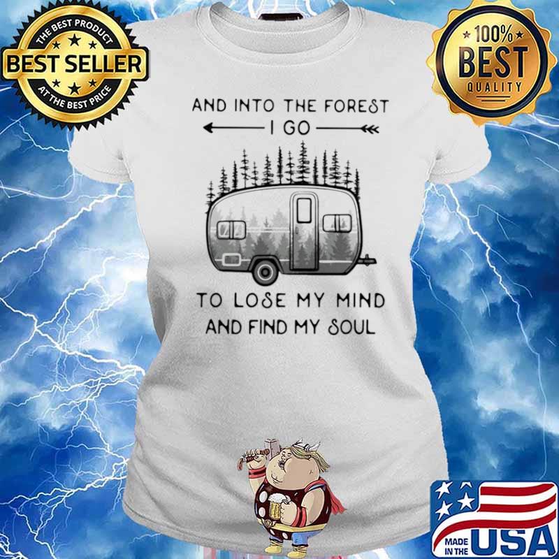 And Into The Forest To Lose My Mind And Find My Soul Camping Ladies tee