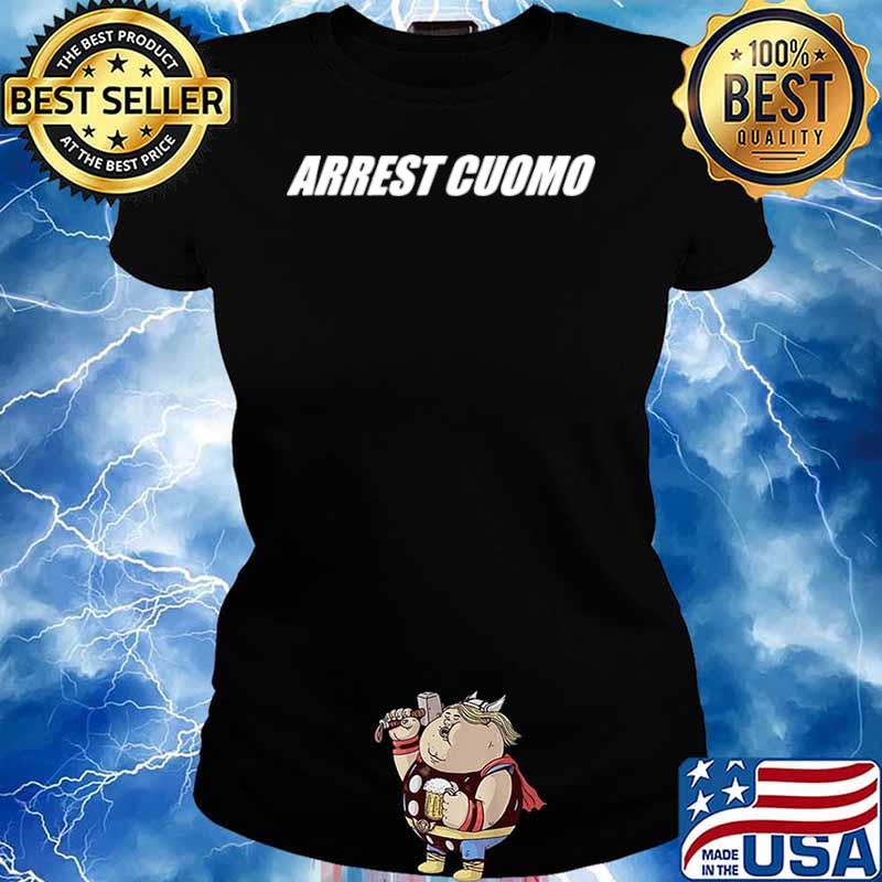 Anti Governor Cuomo Arrest Cuomo Ladies tee