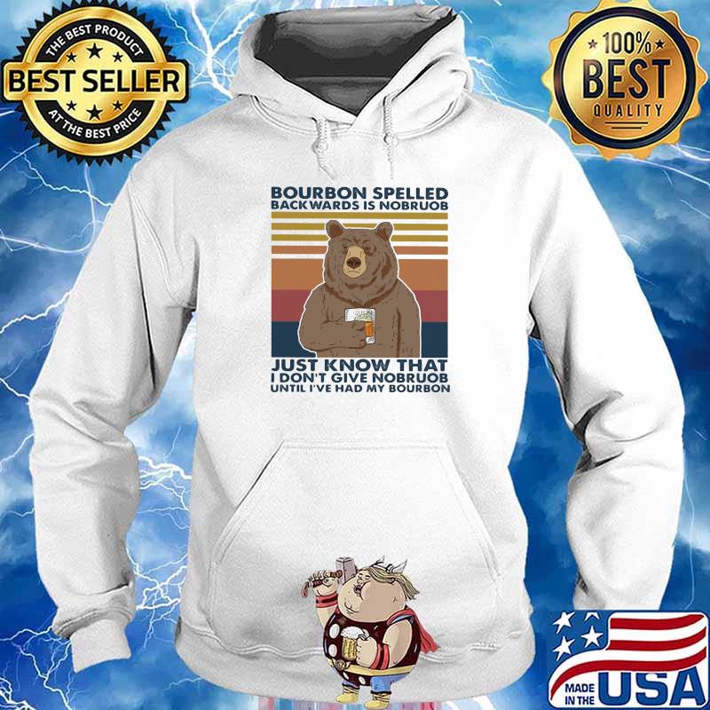 Bourbon Spelled Backwards Is Nobroub I Don’t Give Nobroub Bear Vintage Shirt Hoodie