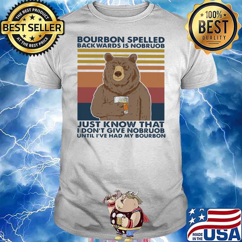 Bourbon Spelled Backwards Is Nobroub I Don’t Give Nobroub Bear Vintage Shirt