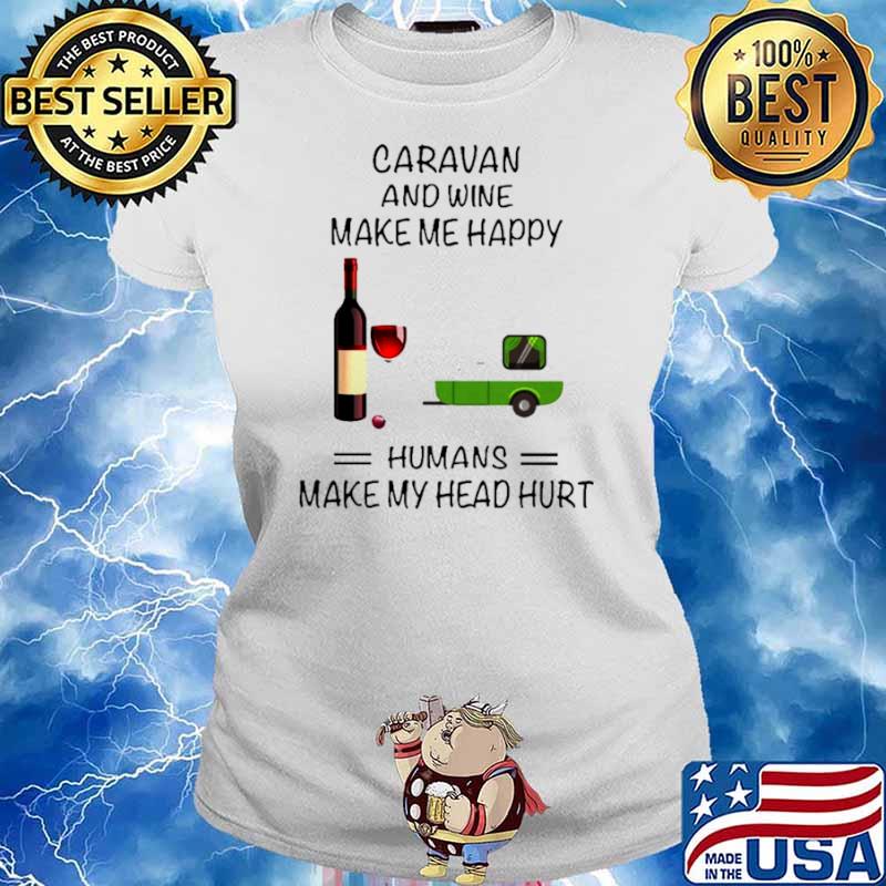 Caravan And Wine Make Me Happy Humans Make My Head Hurt Ladies tee