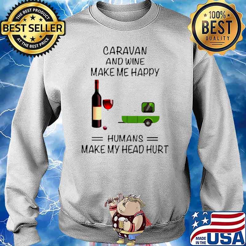 Caravan And Wine Make Me Happy Humans Make My Head Hurt Sweater
