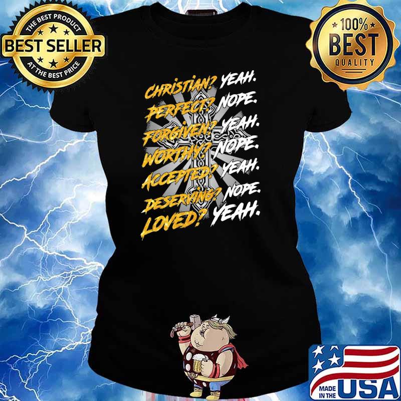 Christian Perfect Forgiven Worthy Loved God Shirt Ladies tee