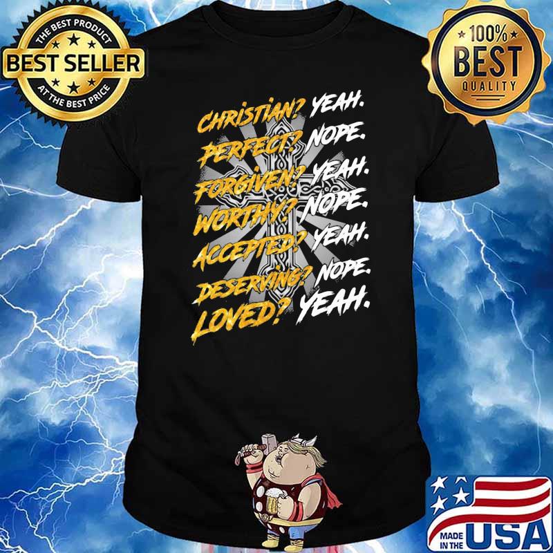 Christian Perfect Forgiven Worthy Loved God Shirt