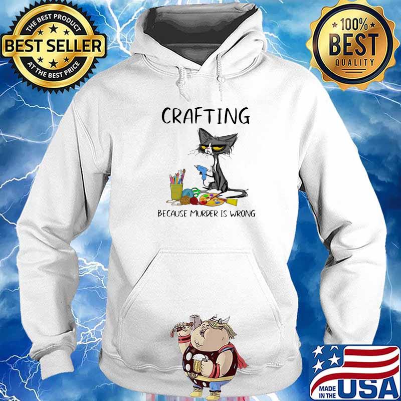 Crafting Because Murder Is Wrong Cat Shirt Hoodie