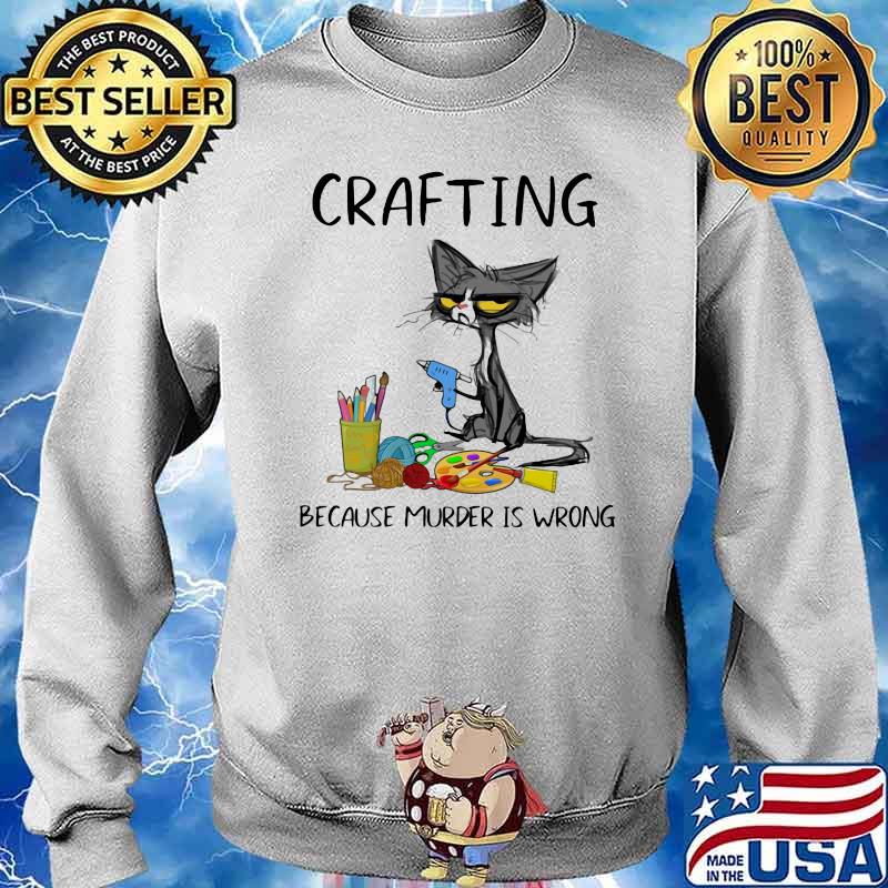 Crafting Because Murder Is Wrong Cat Shirt Sweater