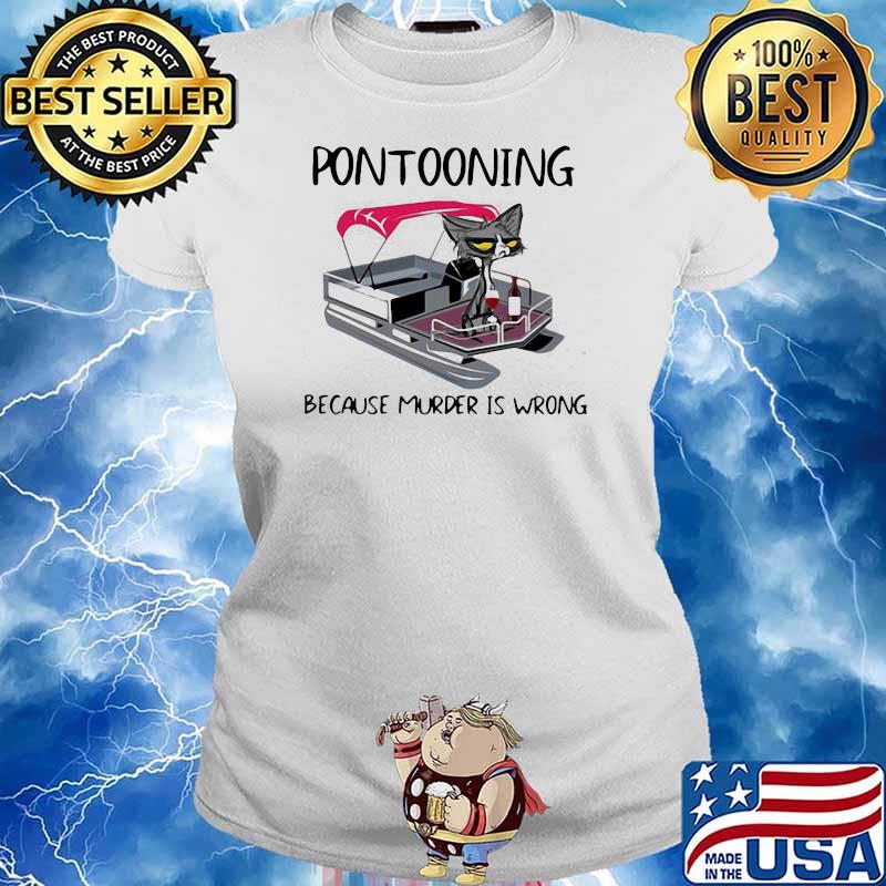 PONTOONING CAT BECAUSE MURDER IS WRONG BLACK CAT SHIRT Ladies tee