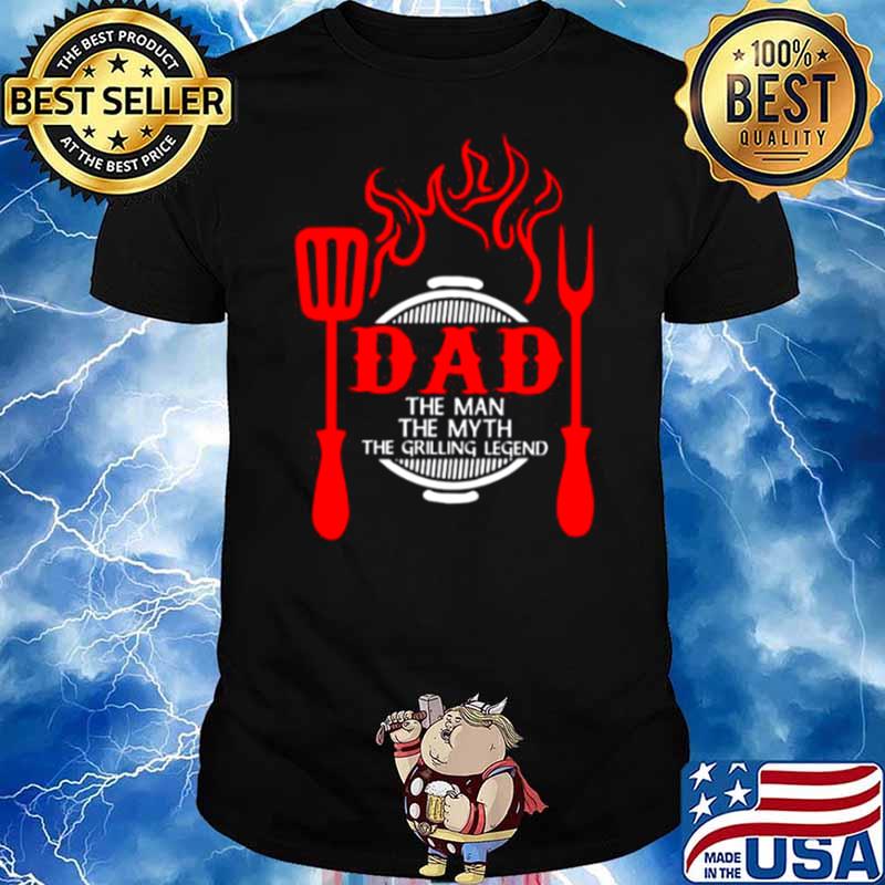 Dad The Me The Myth The Grilling Legend shirt