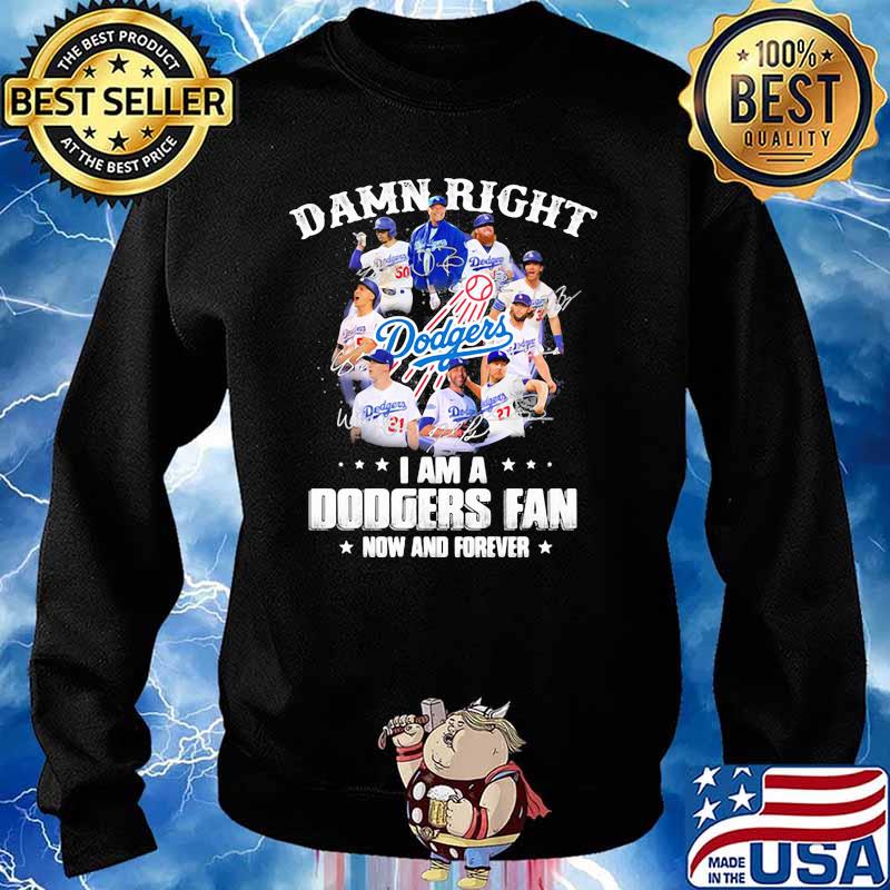 Damn Right I Am A Dodgers Fan Now And Forever Football Shirt Sweater