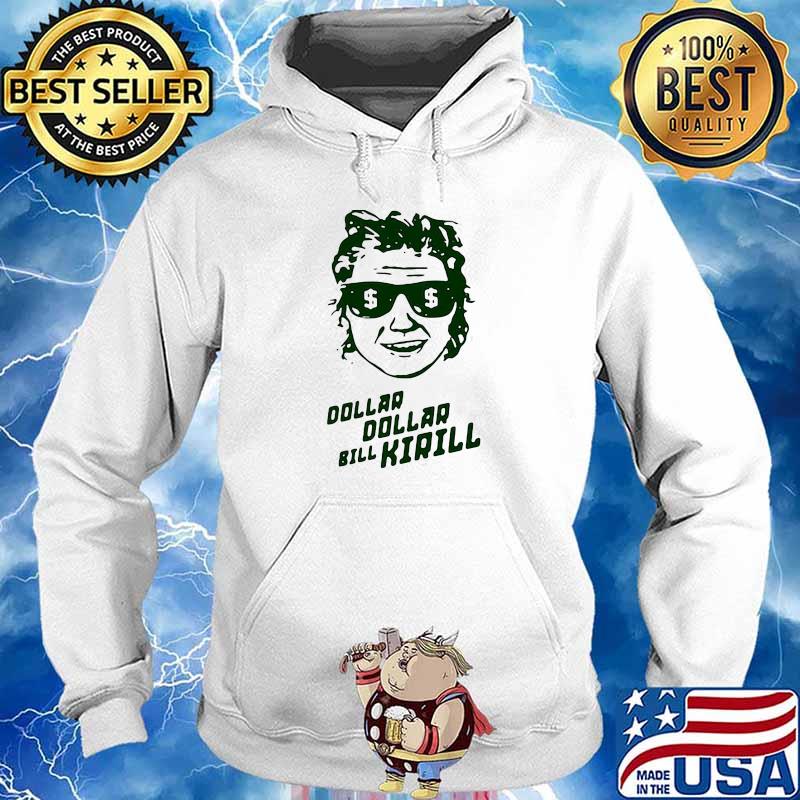 DOLLAR DOLLAR BILL KIRILL SHIRT Hoodie