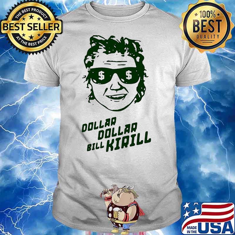 DOLLAR DOLLAR BILL KIRILL SHIRT