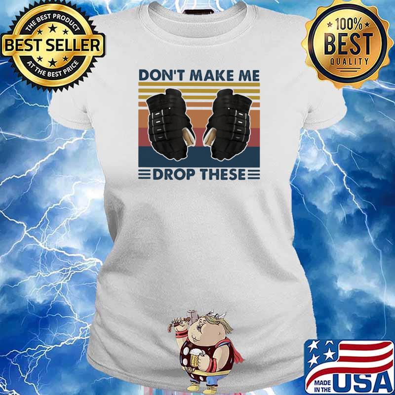 Don’t Make Me Drop These Hockey Vintage Shirt Ladies tee