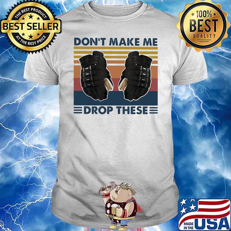 Don’t Make Me Drop These Hockey Vintage Shirt