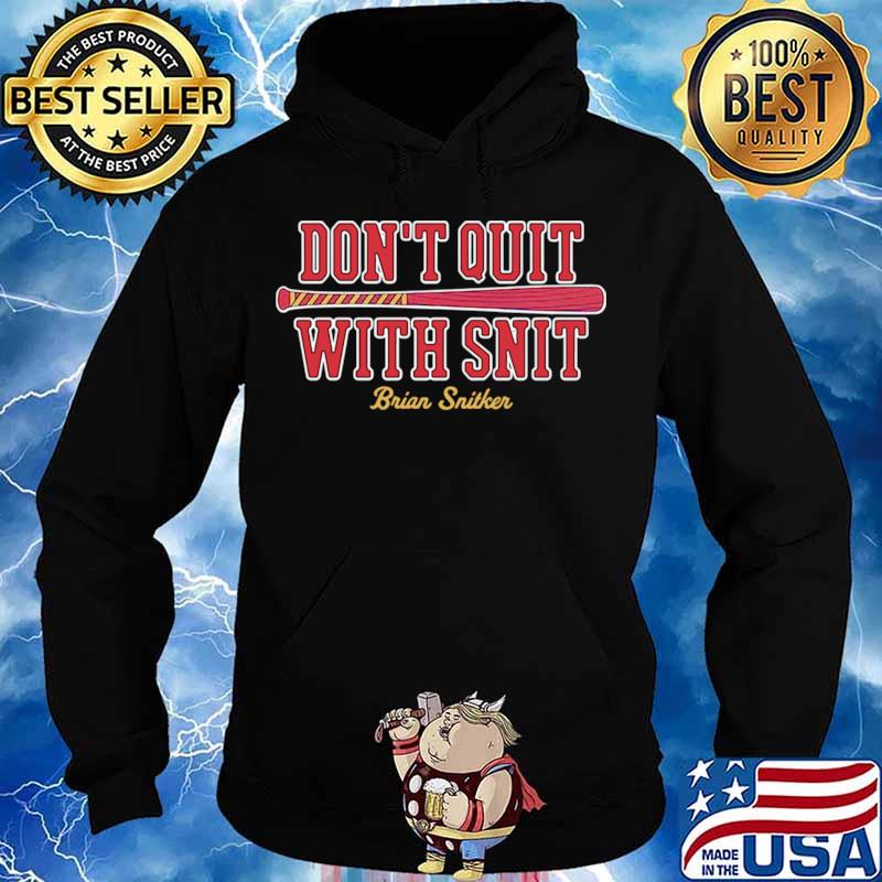Don’t Quit With Snit Brian Snitker Hoodie