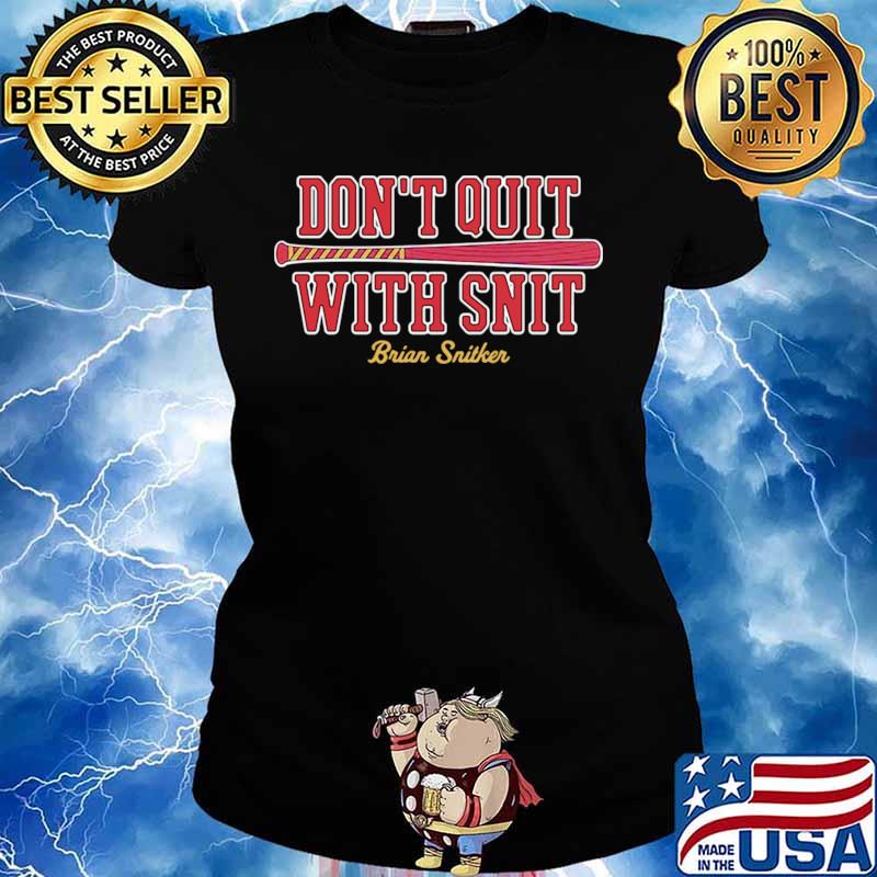 Don’t Quit With Snit Brian Snitker Ladies tee