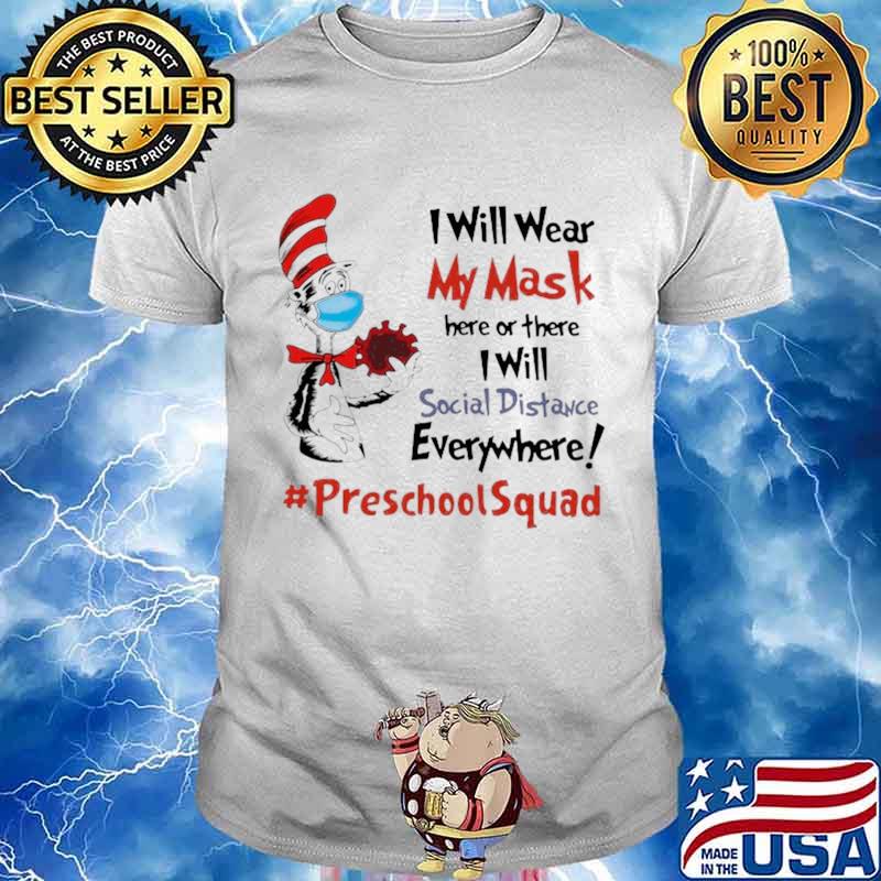 Dr Seuss I Will Wear My Mask Here Or There I Will Social Distancing Everywhere #PreschoolSquad shirt