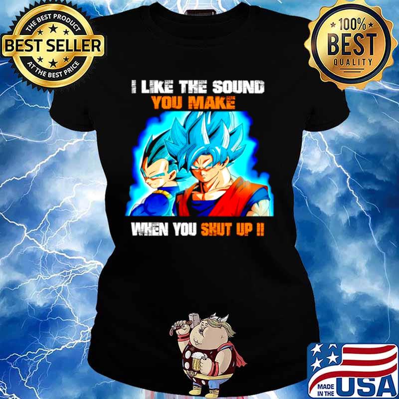 Dragon Ball I like the sound you make when you shut up Ladies tee